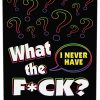 What The F*ck I Never Have Drinking Game